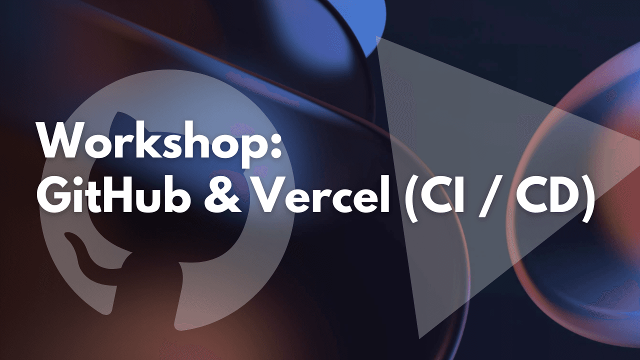 Workshop: Github & Vercel (CI / CD)